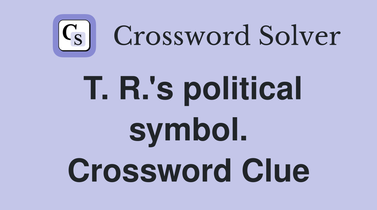 T. R.'s political symbol. Crossword Clue