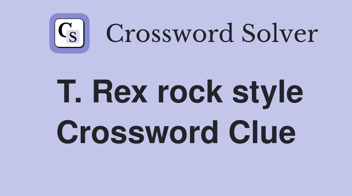 T. Rex rock style Crossword Clue