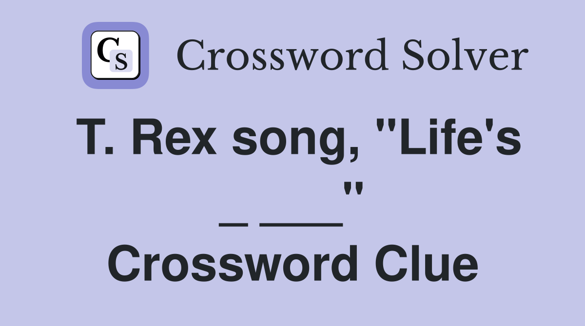 T. Rex song, "Life's _ ___" Crossword Clue