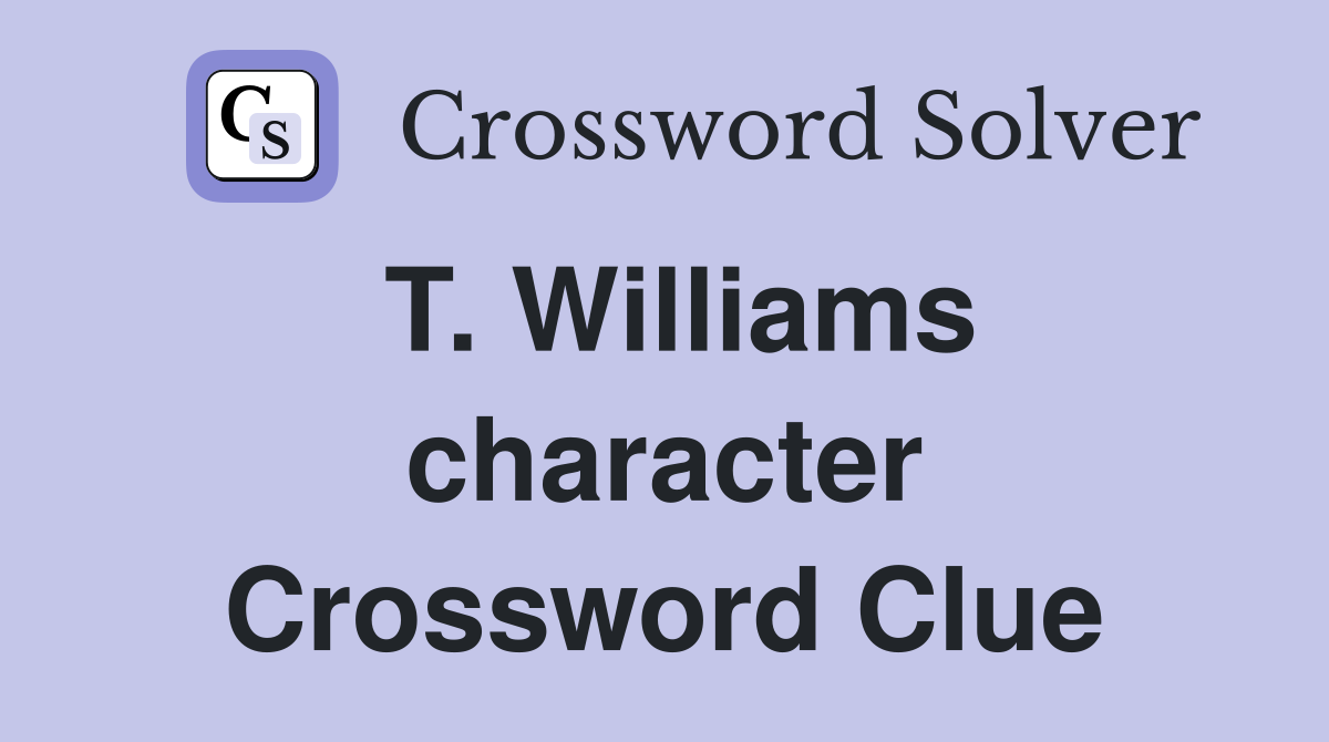 T. Williams character Crossword Clue