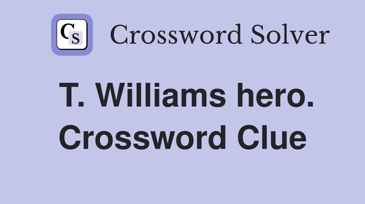 T. Williams hero. Crossword Clue