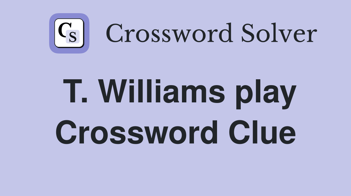 T. Williams play Crossword Clue