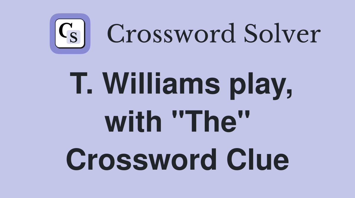 T. Williams play, with "The" Crossword Clue