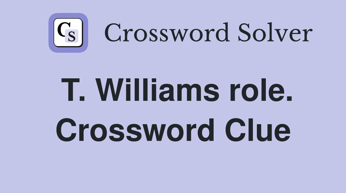 T. Williams role. Crossword Clue