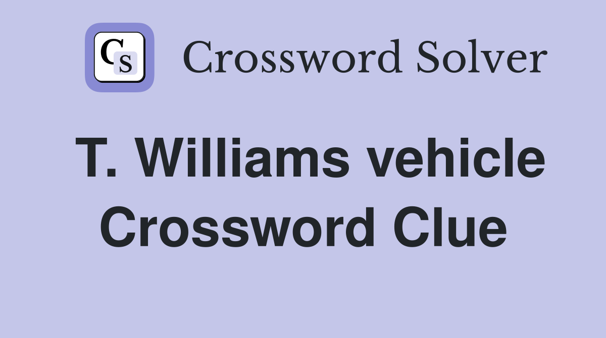 T. Williams vehicle Crossword Clue