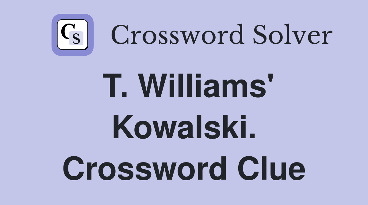 T. Williams' Kowalski. Crossword Clue