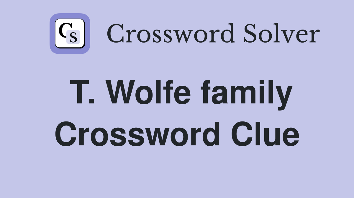 T. Wolfe family Crossword Clue