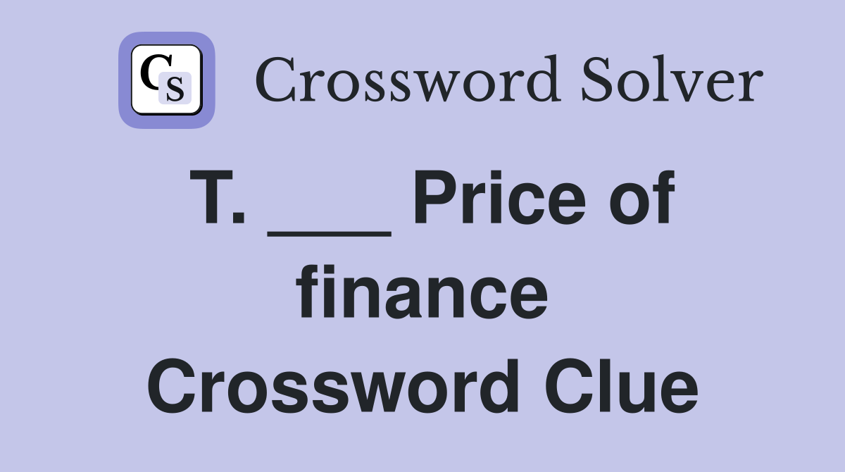 T. ___ Price of finance Crossword Clue