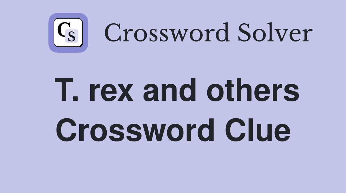 T. rex and others Crossword Clue