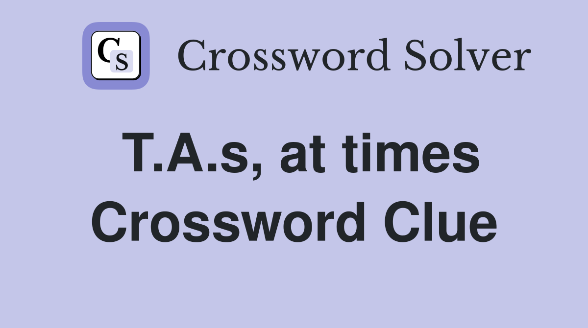 T.A.s, at times Crossword Clue