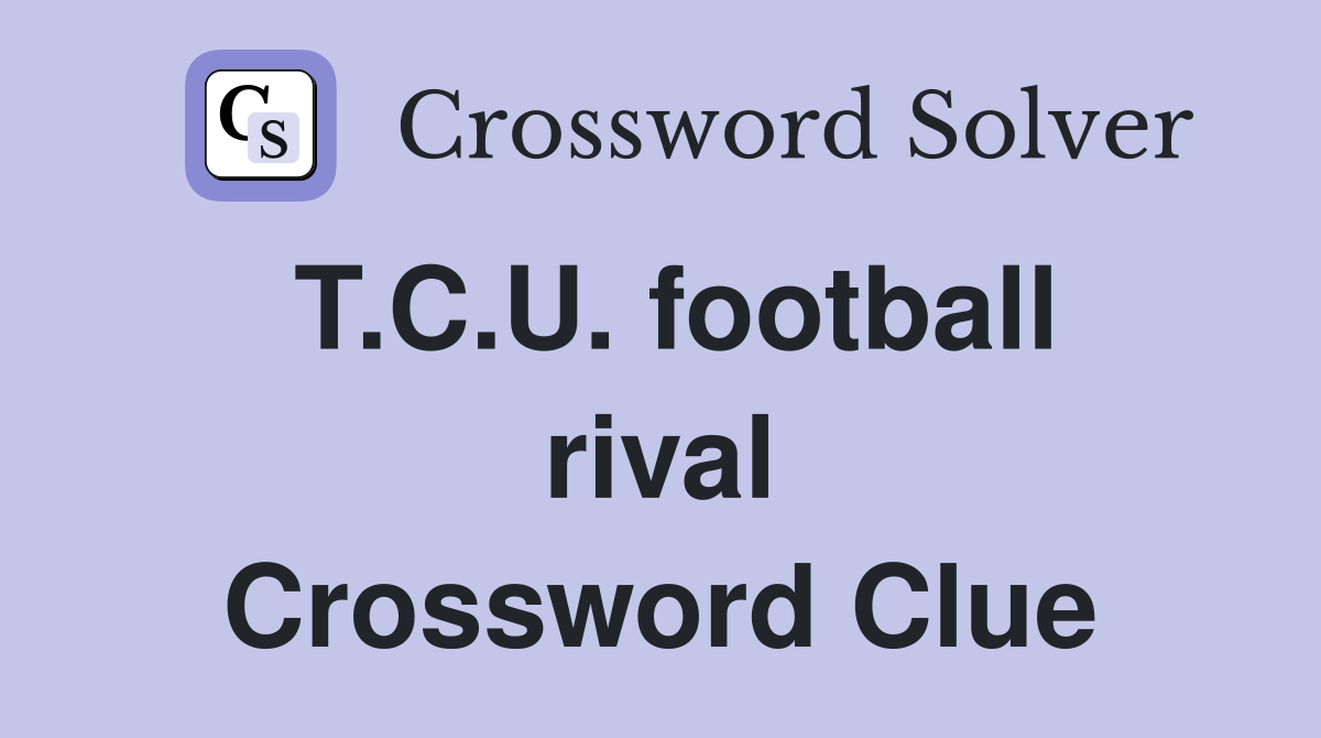 T.C.U. football rival Crossword Clue