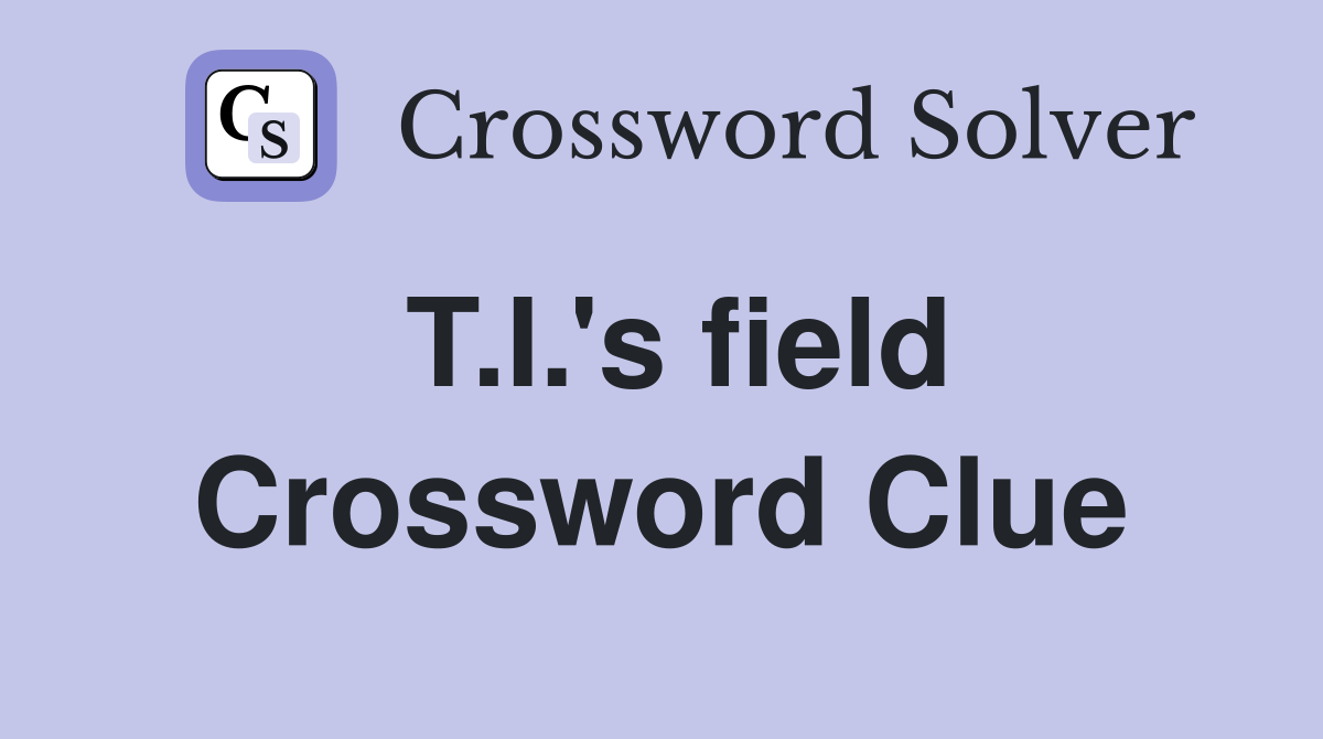 T.I.'s field Crossword Clue