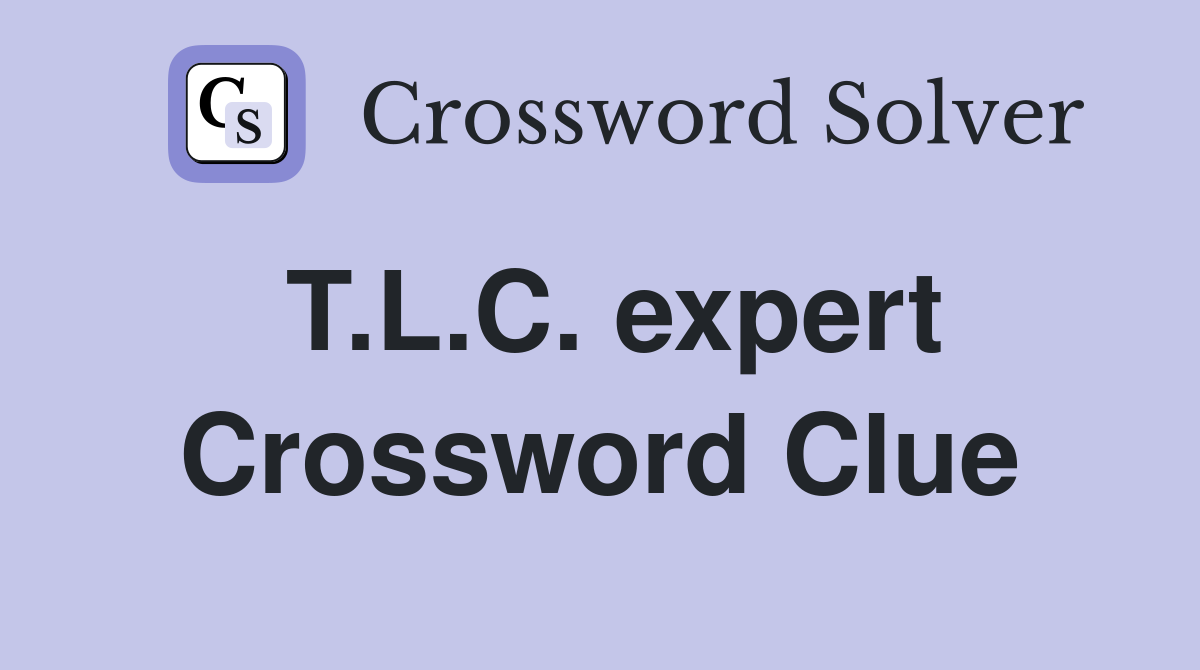 T.L.C. expert Crossword Clue