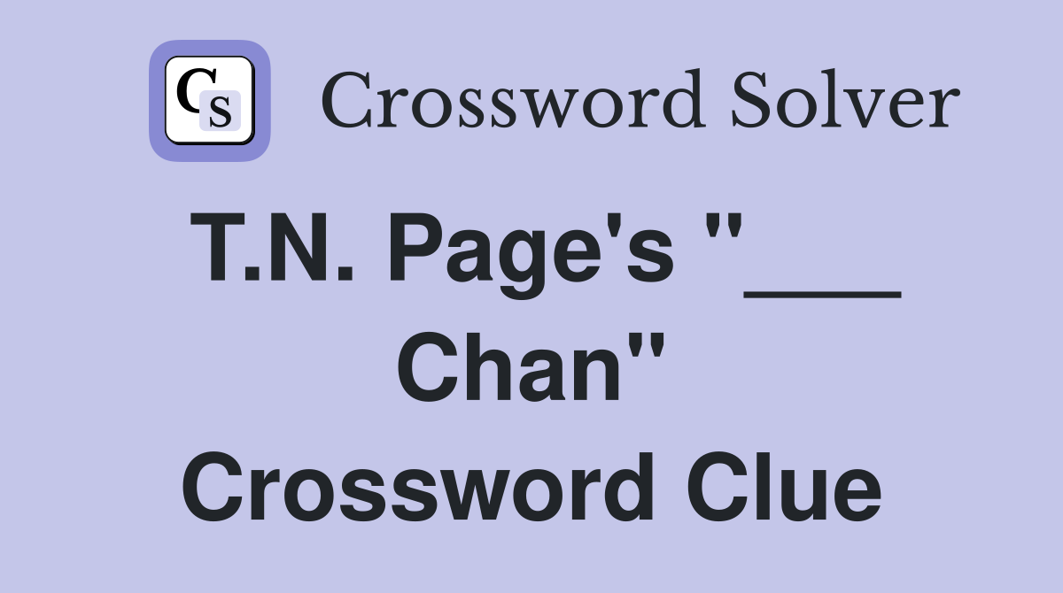 T.N. Page's "___ Chan" Crossword Clue