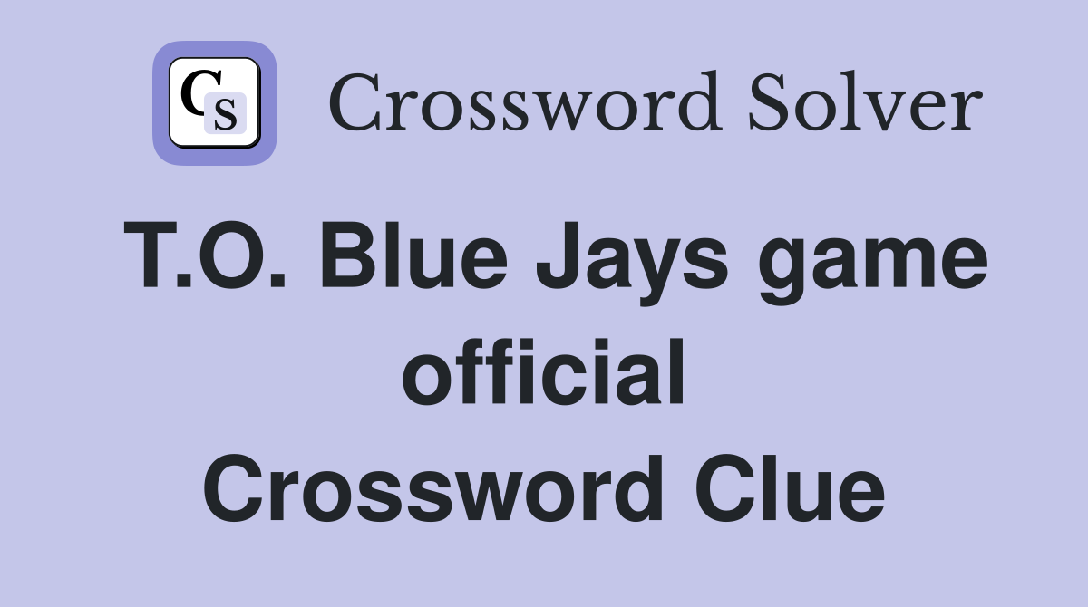 T.O. Blue Jays game official Crossword Clue