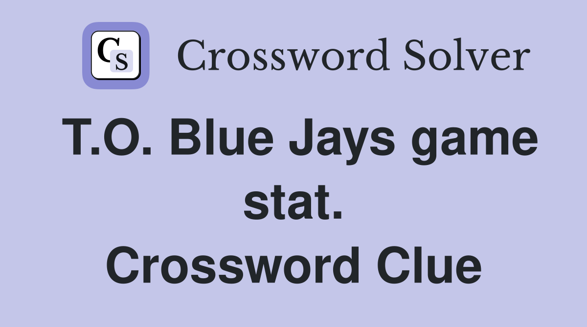 T.O. Blue Jays game stat. Crossword Clue
