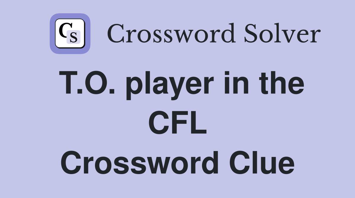 T.O. player in the CFL Crossword Clue