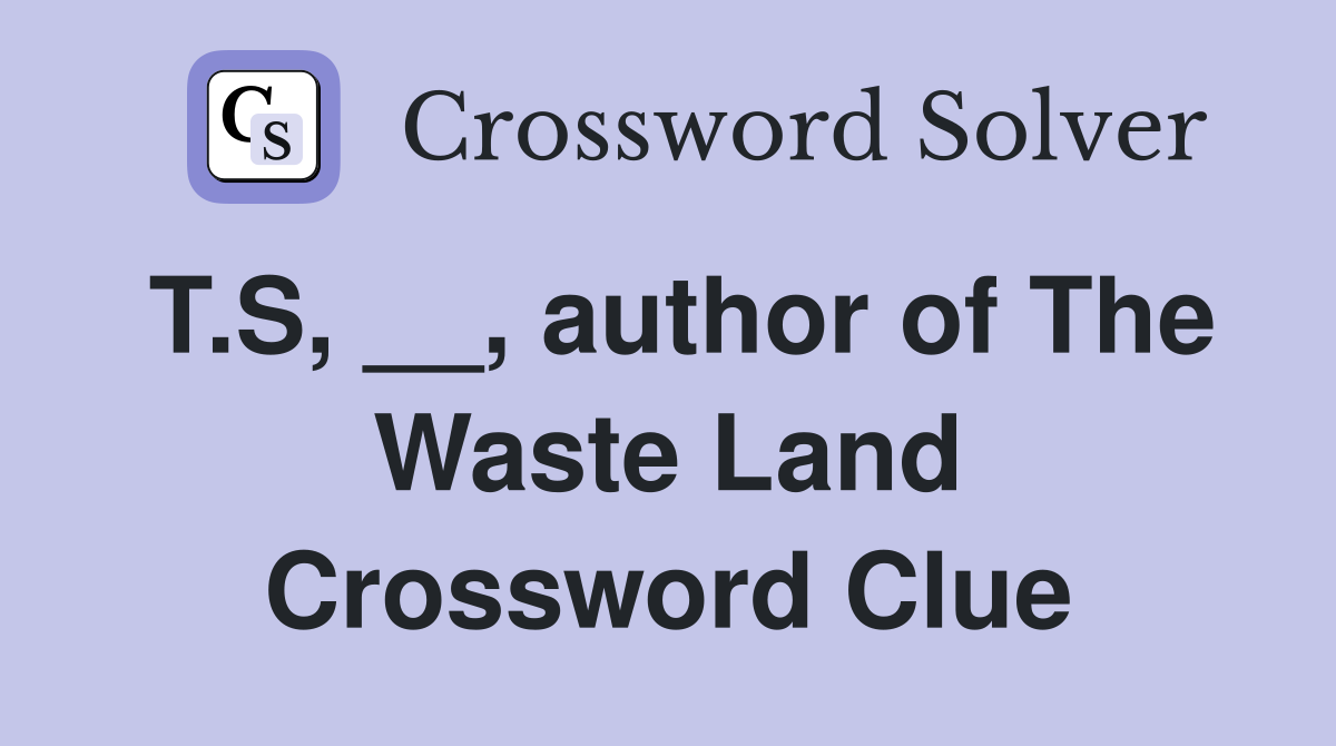 T.S, __, author of The Waste Land Crossword Clue