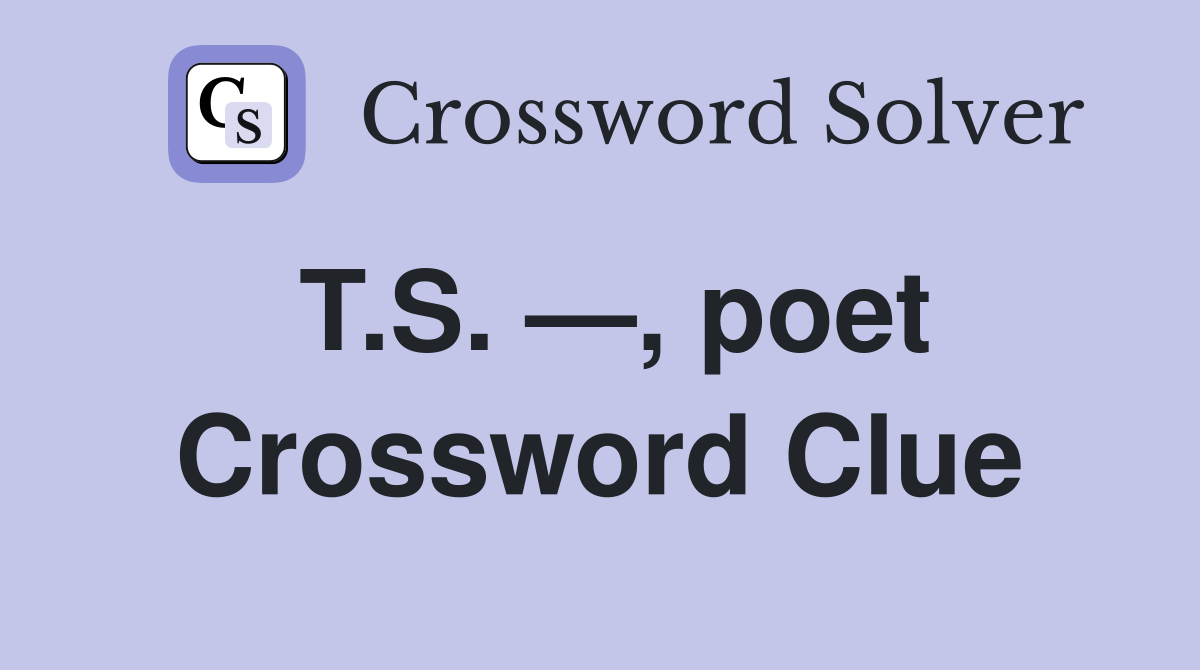 T.S. —, poet Crossword Clue
