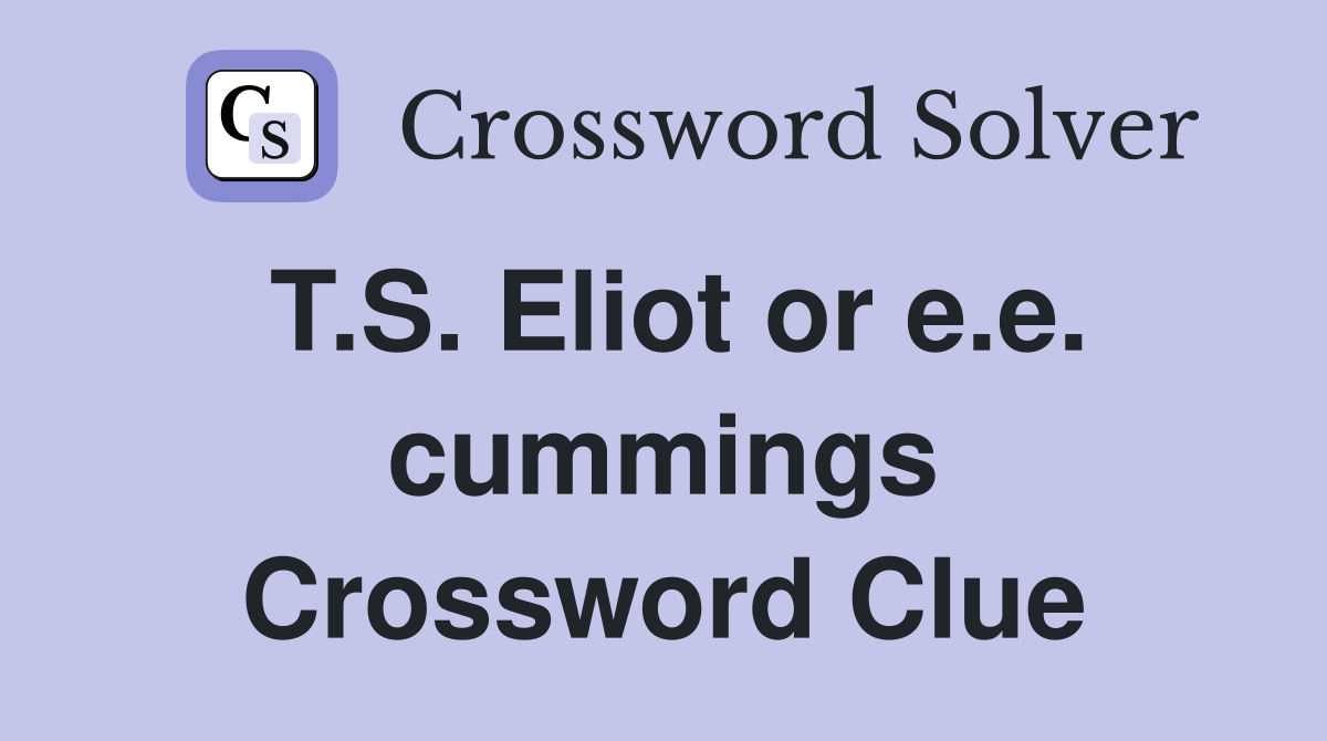 T.S. Eliot or e.e. cummings Crossword Clue