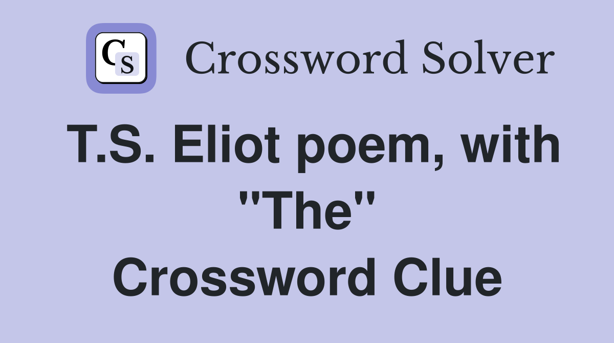 T.S. Eliot poem, with "The" Crossword Clue