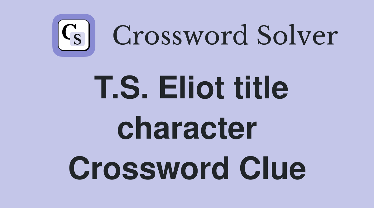 T.S. Eliot title character Crossword Clue