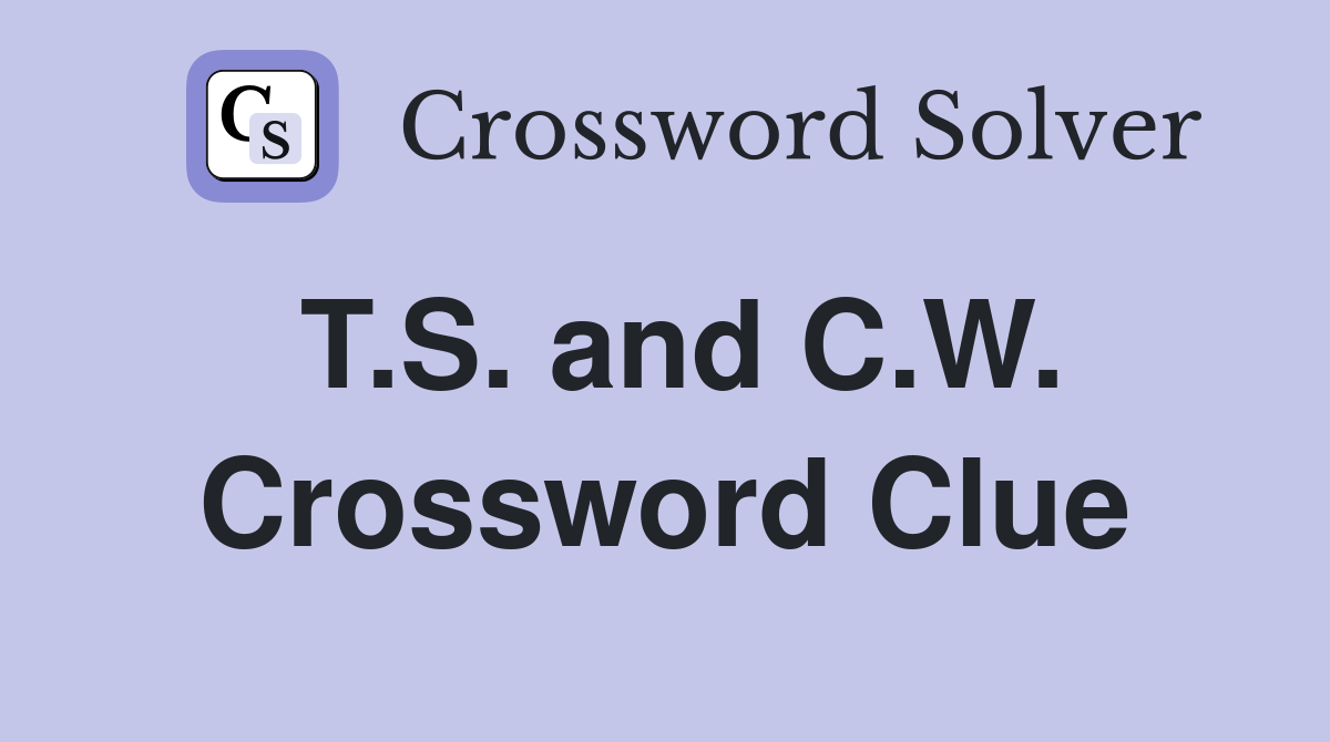 T.S. and C.W. Crossword Clue