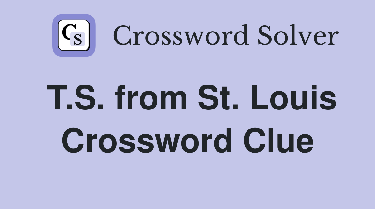 T.S. from St. Louis Crossword Clue