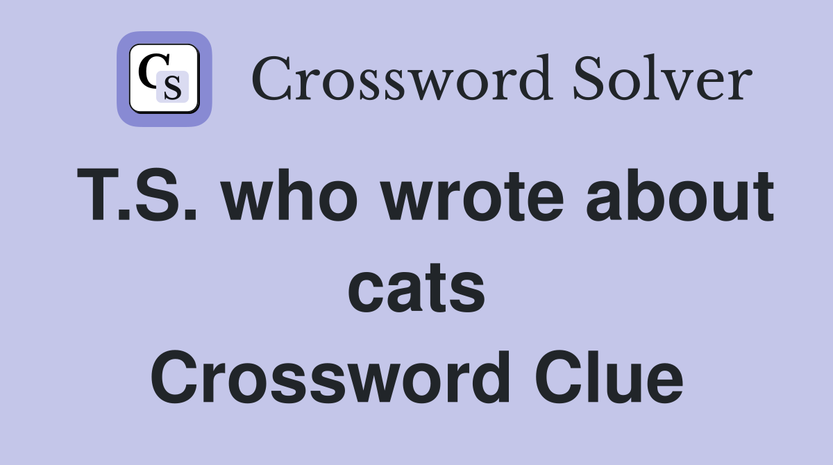 T.S. who wrote about cats Crossword Clue