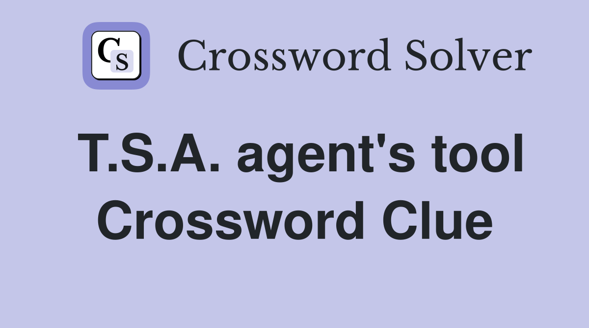 T.S.A. agent's tool Crossword Clue