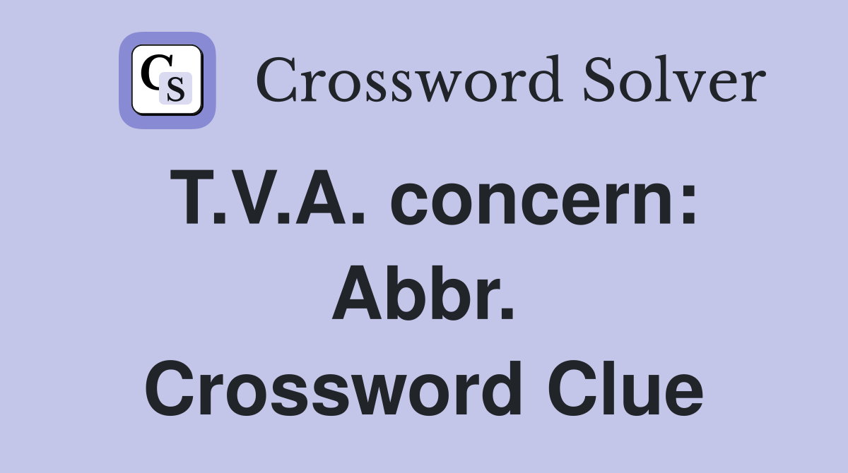 T.V.A. concern: Abbr. Crossword Clue