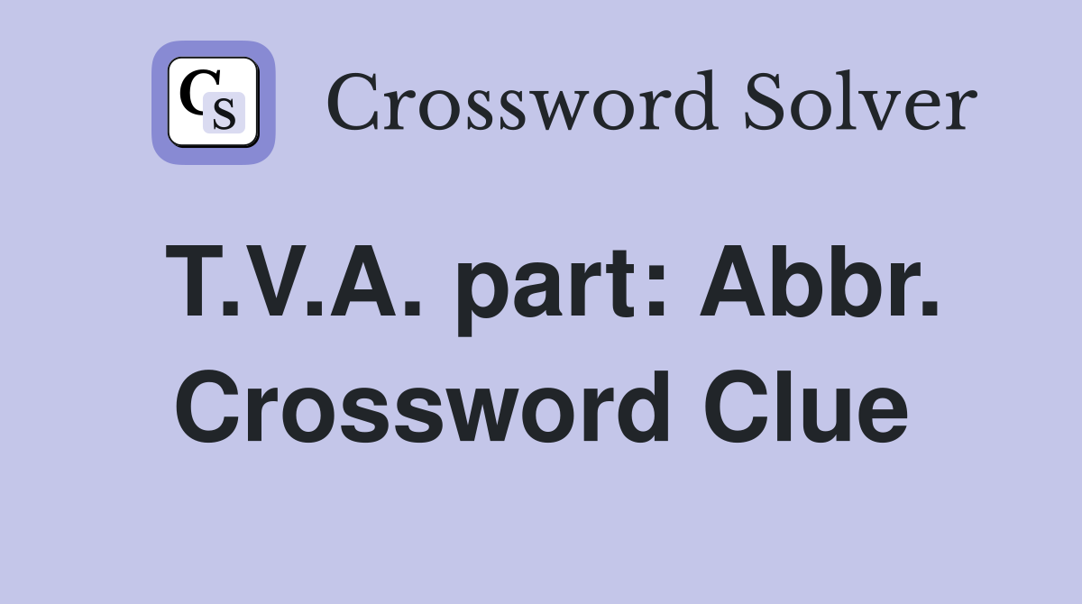 T.V.A. part: Abbr. Crossword Clue