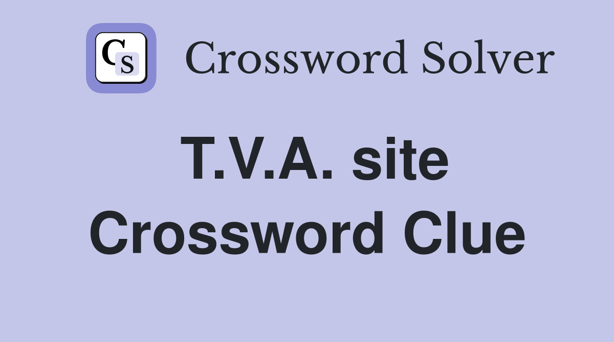 T.V.A. site Crossword Clue
