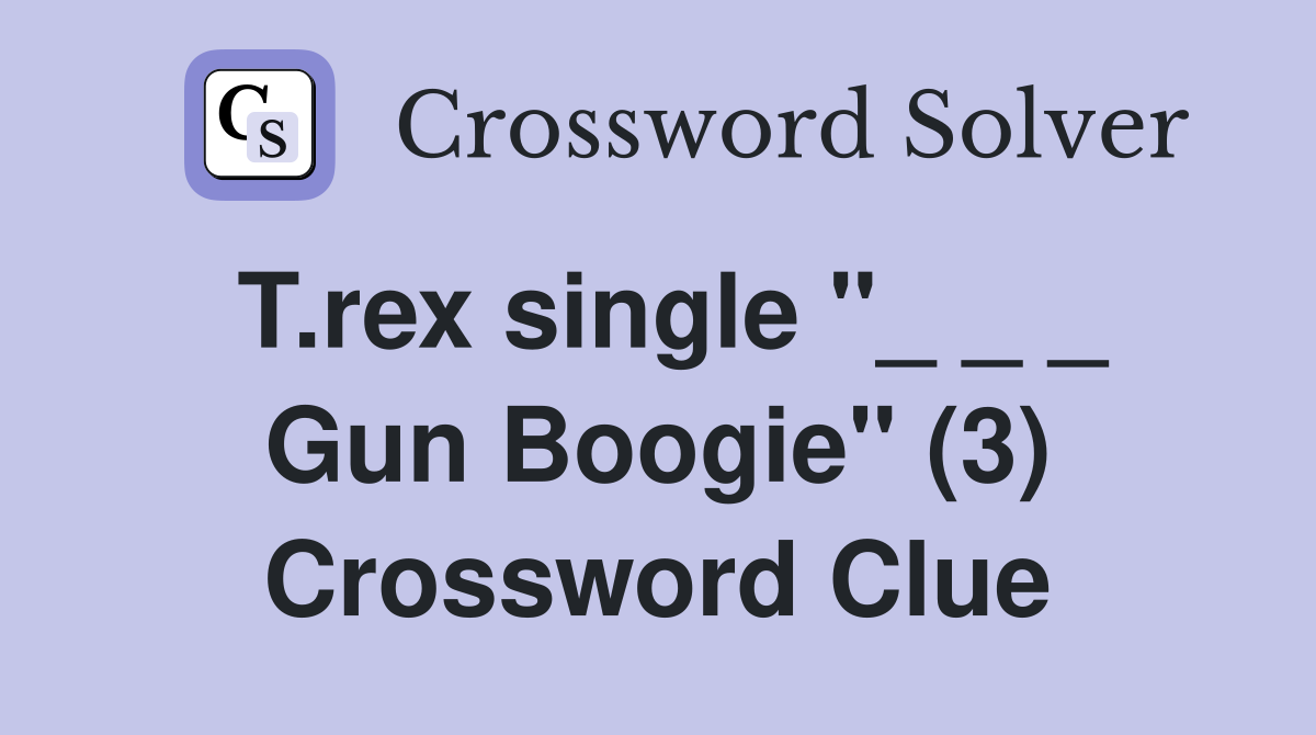 T.rex single "_ _ _ Gun Boogie" (3) Crossword Clue