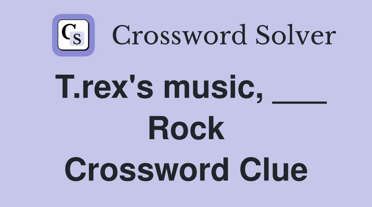 T.rex's music, ___ Rock Crossword Clue