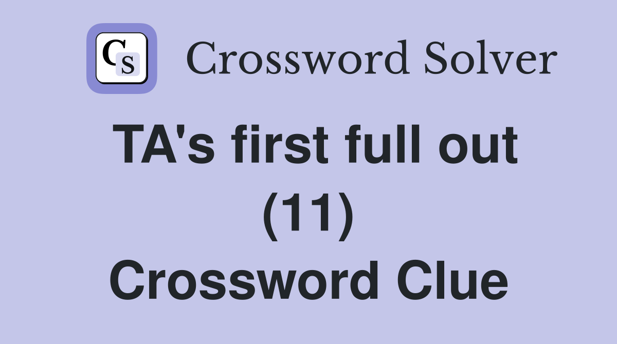 TA's first full out (11) Crossword Clue