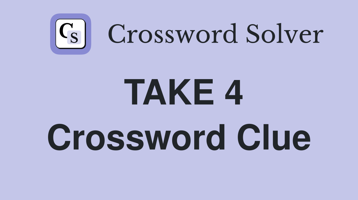 TAKE 4 Crossword Clue