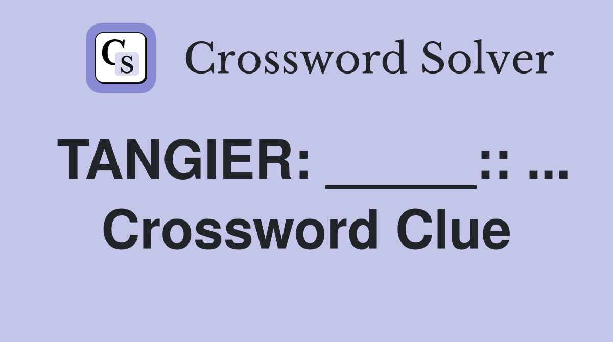 TANGIER: _____:: ... Crossword Clue
