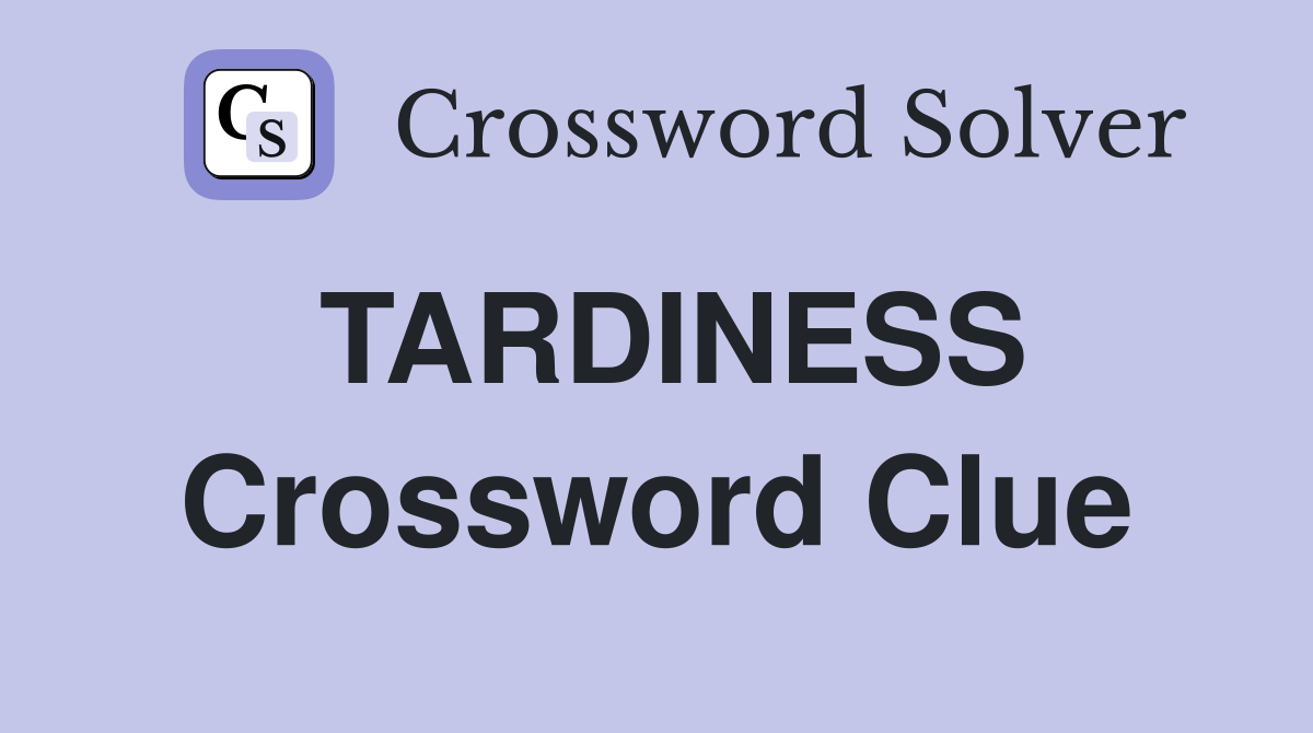 TARDINESS Crossword Clue