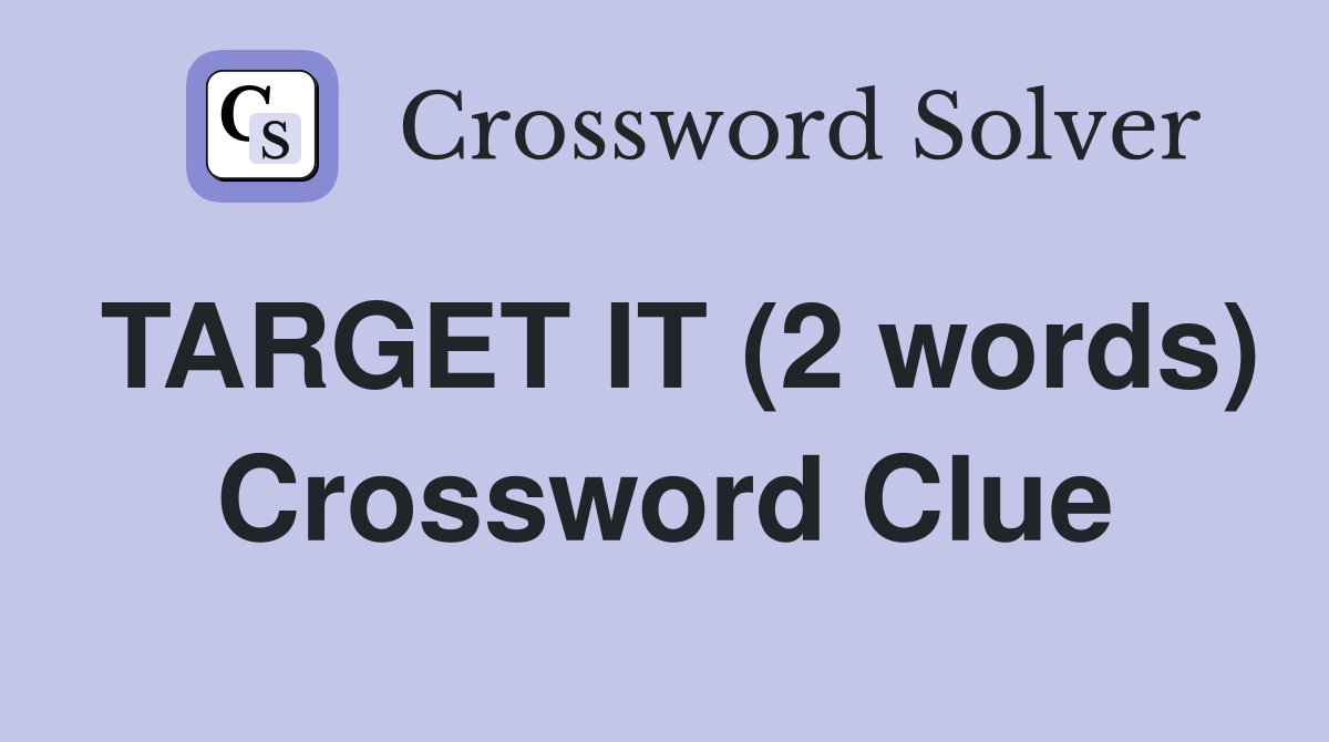 TARGET IT (2 words) Crossword Clue