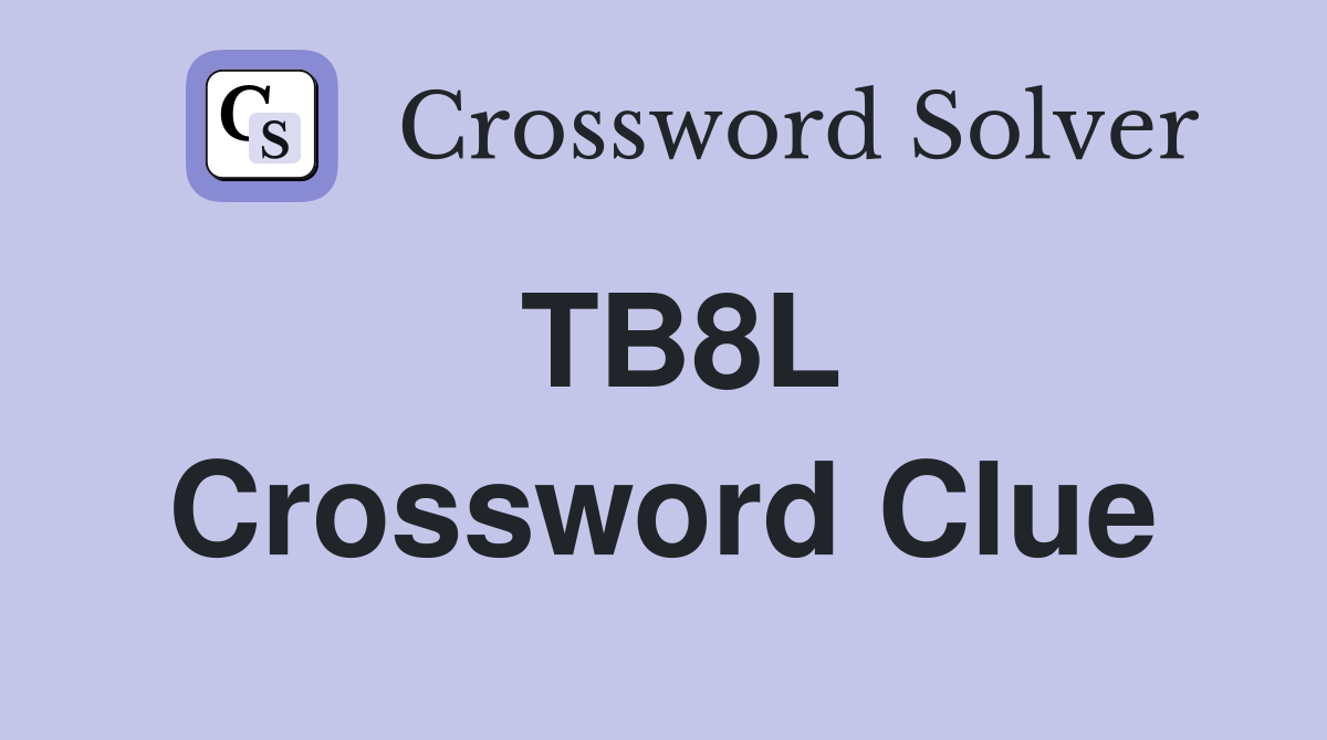 TB8L Crossword Clue