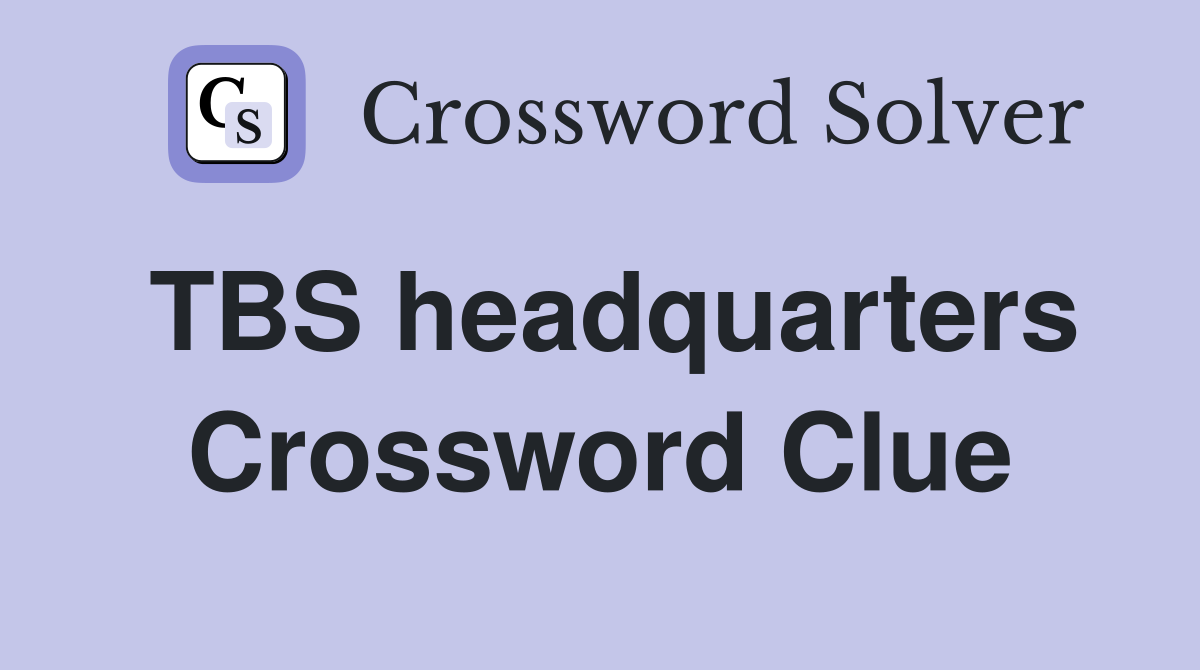 TBS headquarters Crossword Clue