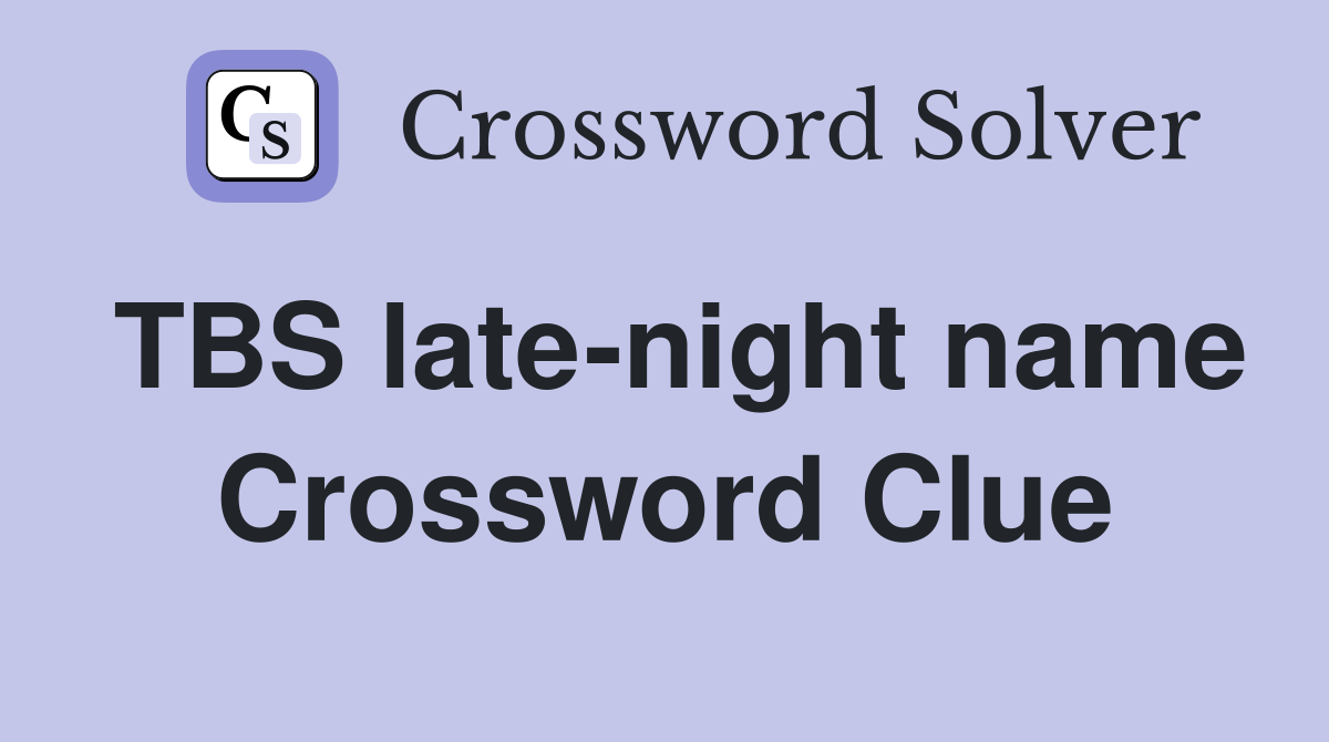 TBS late-night name Crossword Clue