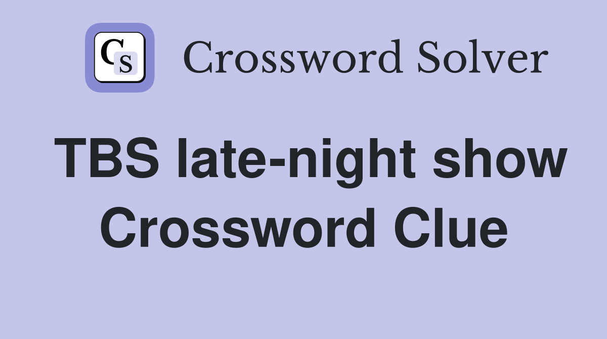 TBS late-night show Crossword Clue