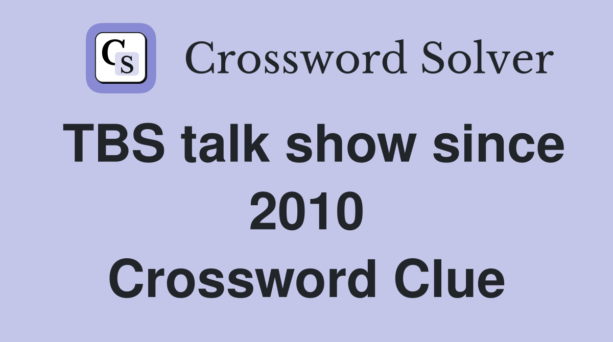 TBS talk show since 2010 Crossword Clue