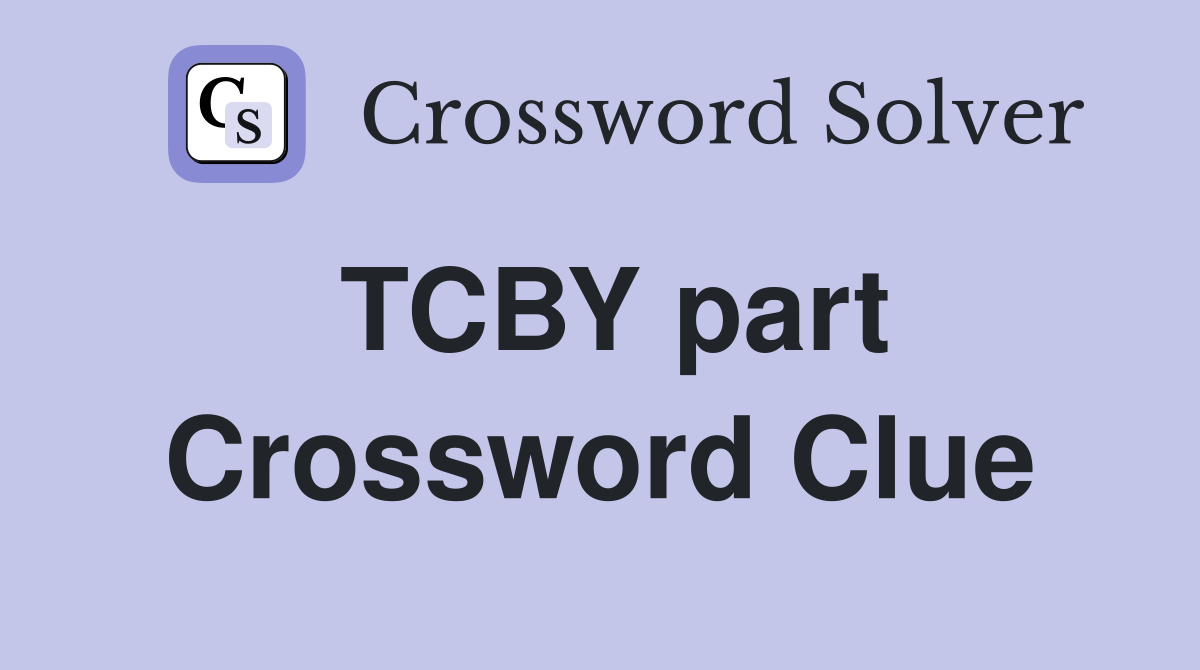 TCBY part Crossword Clue