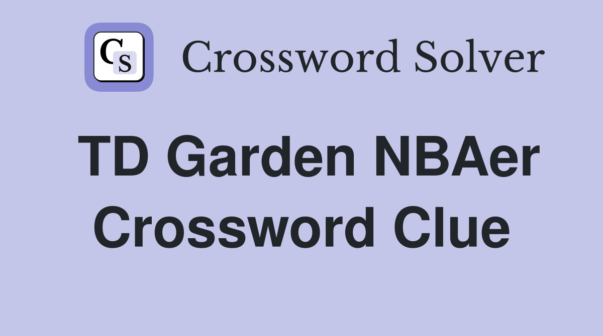 TD Garden NBAer Crossword Clue