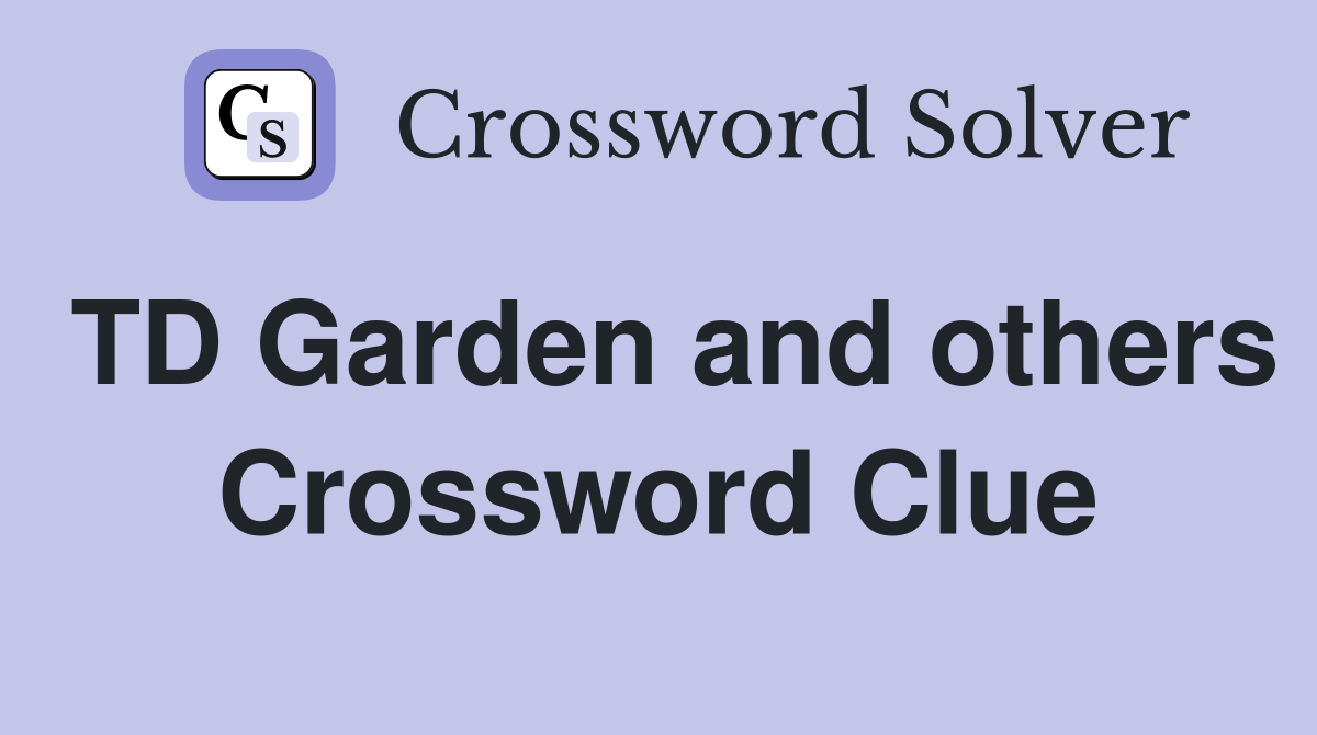 TD Garden and others Crossword Clue