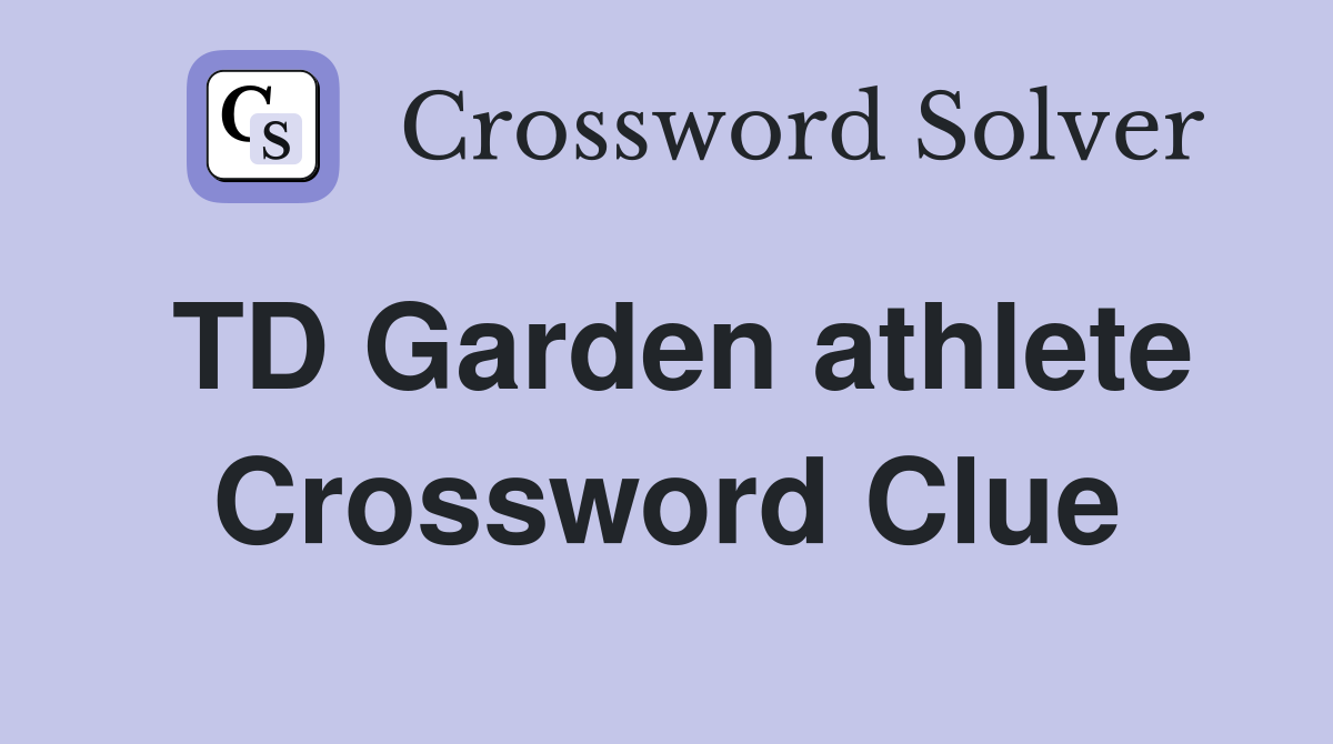 TD Garden athlete Crossword Clue