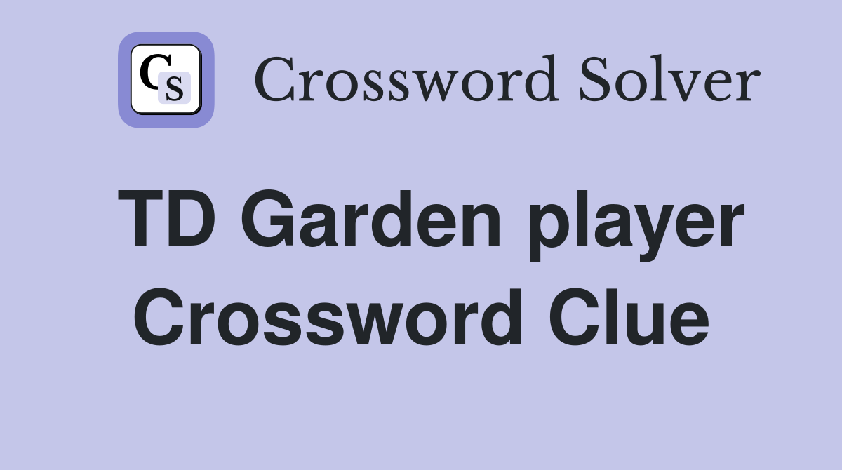 TD Garden player Crossword Clue